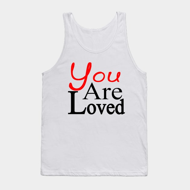 You Are Loved Tank Top by Stealth Grind